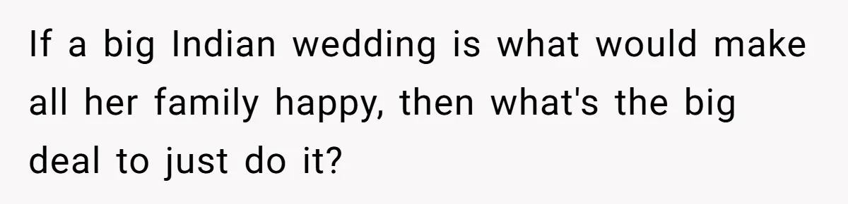 Husband Shocked After Wife Says Meeting Her Parents Requires A Second Wedding If a big Indian wedding is what would make all her family happy, then what's the big deal to just do it?