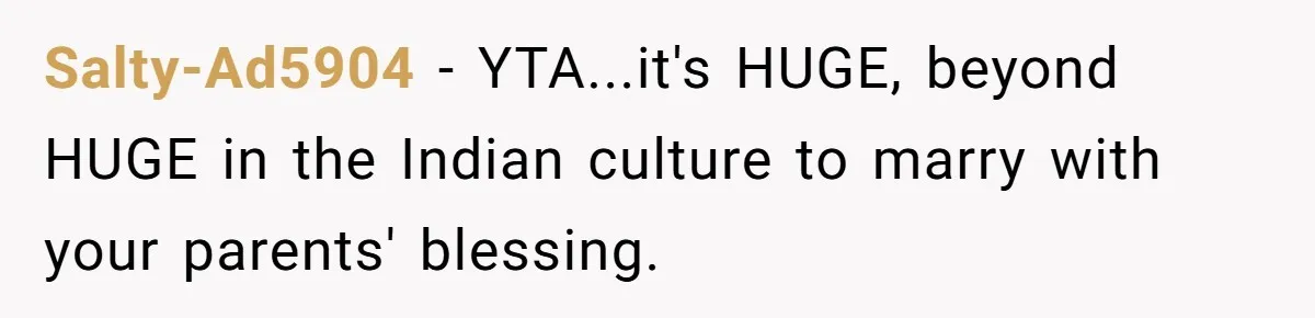Husband Shocked After Wife Says Meeting Her Parents Requires A Second Wedding Salty-Ad5904 − YTA...it's HUGE, beyond HUGE in the Indian culture to marry with your parents' blessing.