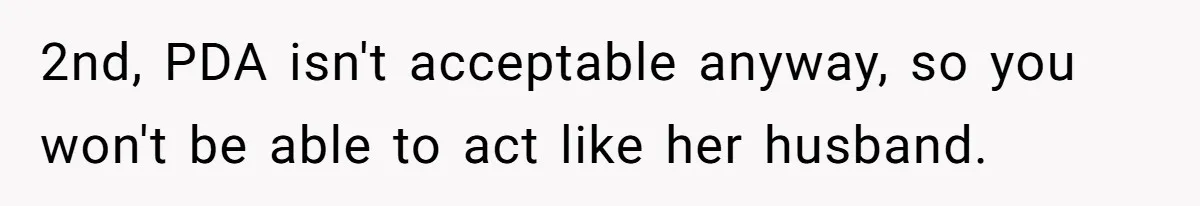 Husband Shocked After Wife Says Meeting Her Parents Requires A Second Wedding 2nd, PDA isn't acceptable anyway, so you won't be able to act like her husband.