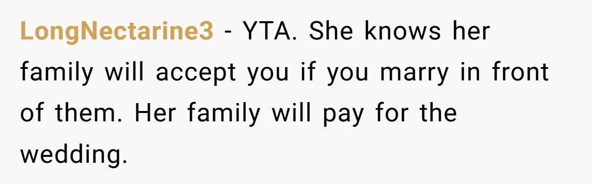 Husband Shocked After Wife Says Meeting Her Parents Requires A Second Wedding LongNectarine3 − YTA. She knows her family will accept you if you marry in front of them. Her family will pay for the wedding.