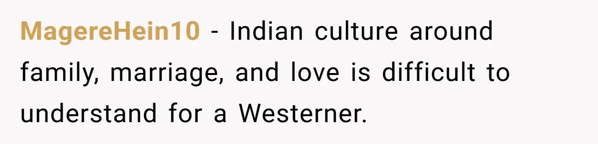 Husband Shocked After Wife Says Meeting Her Parents Requires A Second Wedding MagereHein10 − Indian culture around family, marriage, and love is difficult to understand for a Westerner.