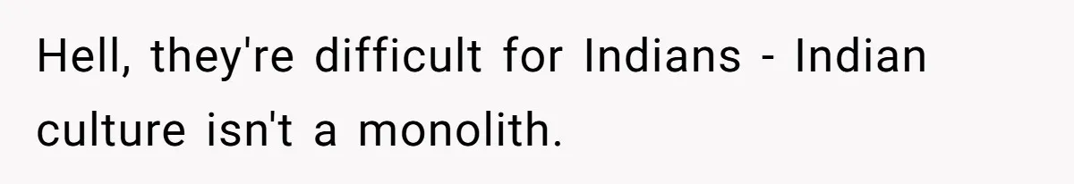 Husband Shocked After Wife Says Meeting Her Parents Requires A Second Wedding Hell, they're difficult for Indians - Indian culture isn't a monolith.