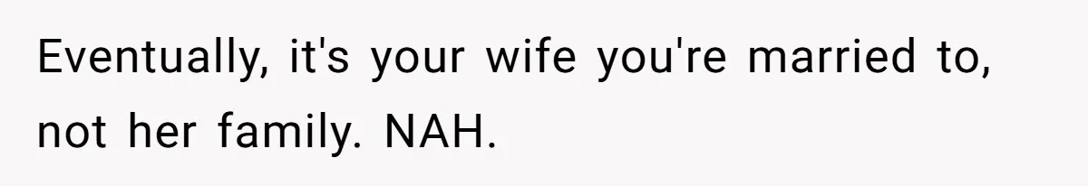 Husband Shocked After Wife Says Meeting Her Parents Requires A Second Wedding Eventually, it's your wife you're married to, not her family. NAH.