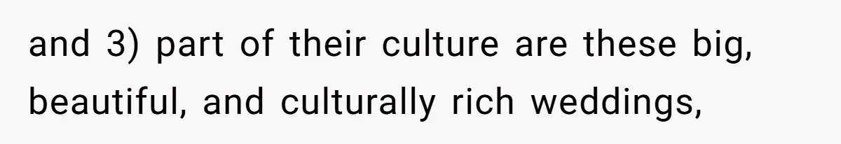 Husband Shocked After Wife Says Meeting Her Parents Requires A Second Wedding and 3) part of their culture are these big, beautiful, and culturally rich weddings,