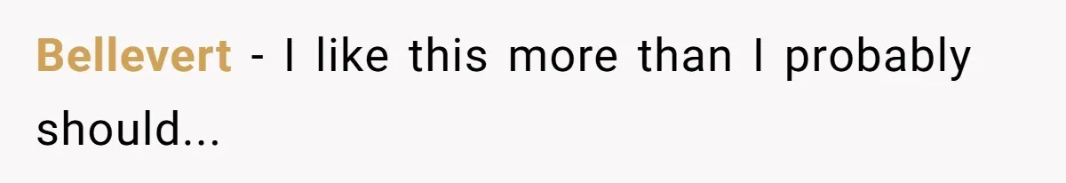 Bellevert − I like this more than I probably should...