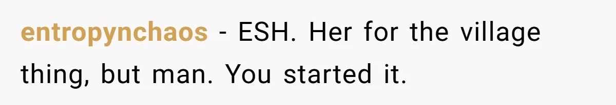 entropynchaos − ESH. Her for the village thing, but man. You started it.