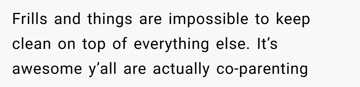 Expectant Parents Allow Husband To Choose Dino Printed Clothes For Baby Girl, Despite Family's Opinion Frills and things are impossible to keep clean on top of everything else. It’s awesome y’all are actually co-parenting