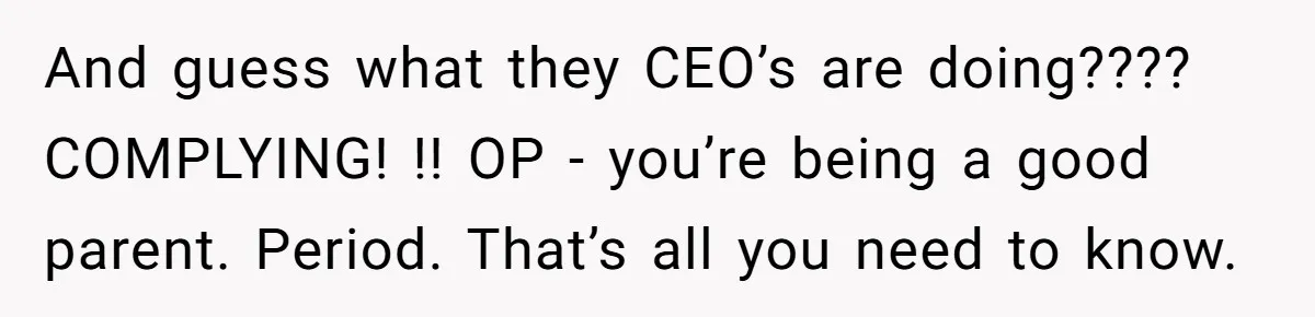 Expectant Parents Allow Husband To Choose Dino Printed Clothes For Baby Girl, Despite Family's Opinion And guess what they CEO’s are doing???? COMPLYING! !! OP - you’re being a good parent. Period. That’s all you need to know.