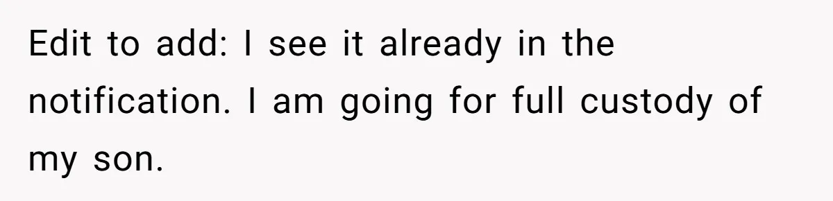 Edit to add: I see it already in the notification. I am going for full custody of my son.