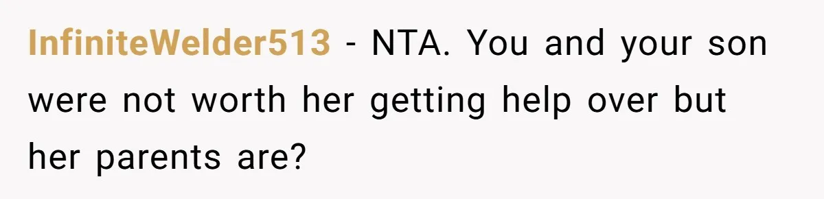 InfiniteWelder513 − NTA. You and your son were not worth her getting help over but her parents are?
