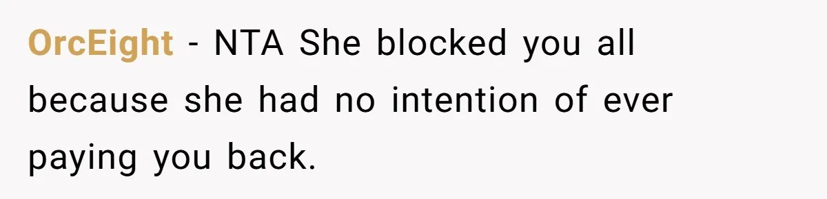 OrcEight − NTA She blocked you all because she had no intention of ever paying you back.
