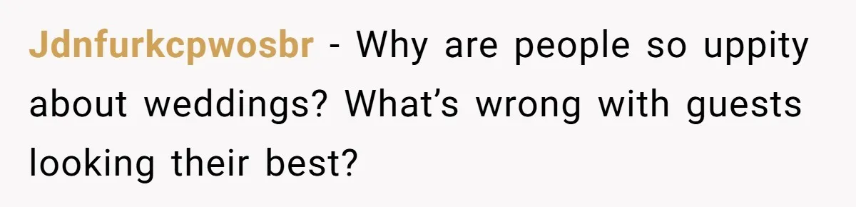Woman Wears Her 'Wedding' Gown To Cousin’s Wedding And Divides Entire Family Jdnfurkcpwosbr − Why are people so uppity about weddings? What’s wrong with guests looking their best?