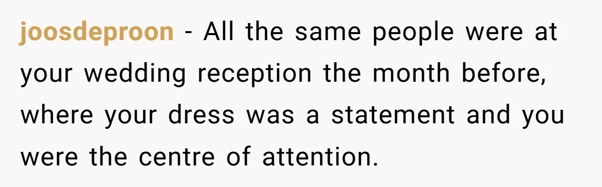 Woman Wears Her 'Wedding' Gown To Cousin’s Wedding And Divides Entire Family joosdeproon − All the same people were at your wedding reception the month before, where your dress was a statement and you were the centre of attention.