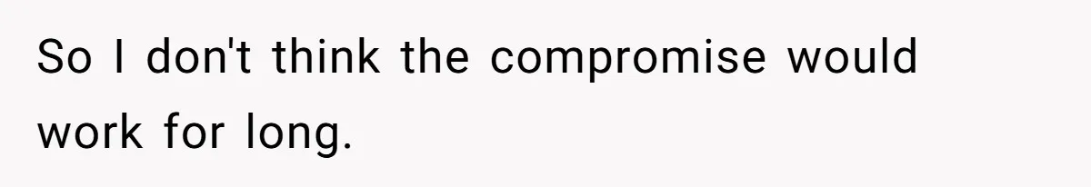 So I don't think the compromise would work for long.