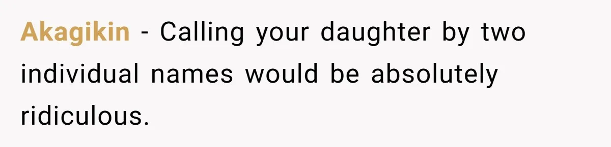 Akagikin − Calling your daughter by two individual names would be absolutely ridiculous.