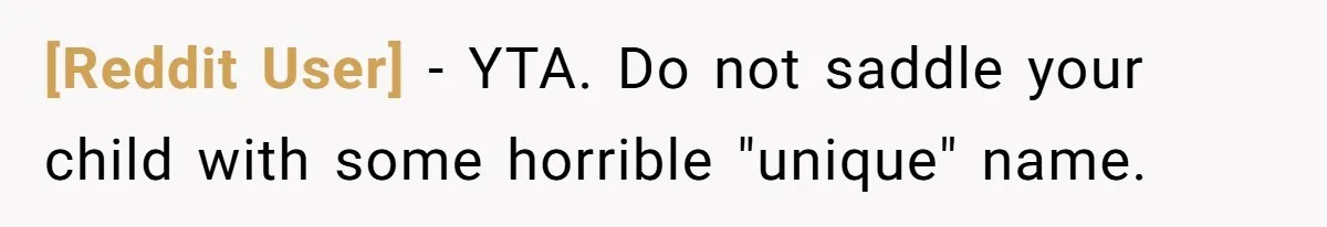 [Reddit User] − YTA. Do not saddle your child with some horrible "unique" name.