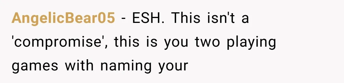 AngelicBear05 − ESH. This isn't a 'compromise', this is you two playing games with naming your