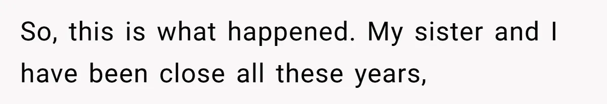 Woman Announces Pregnancy At Sister’s Wedding After Sister Proposed At Hers So, this is what happened. My sister and I have been close all these years,