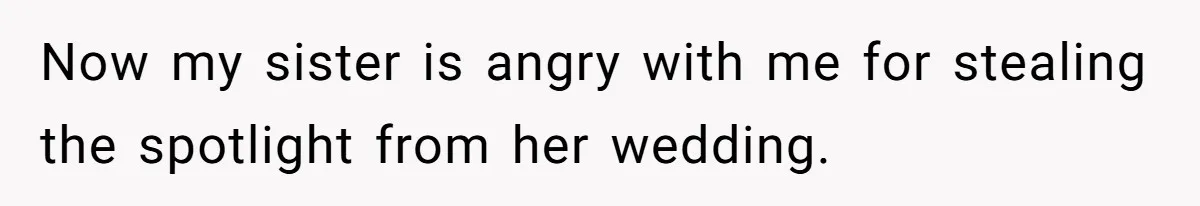 Woman Announces Pregnancy At Sister’s Wedding After Sister Proposed At Hers Now my sister is angry with me for stealing the spotlight from her wedding.