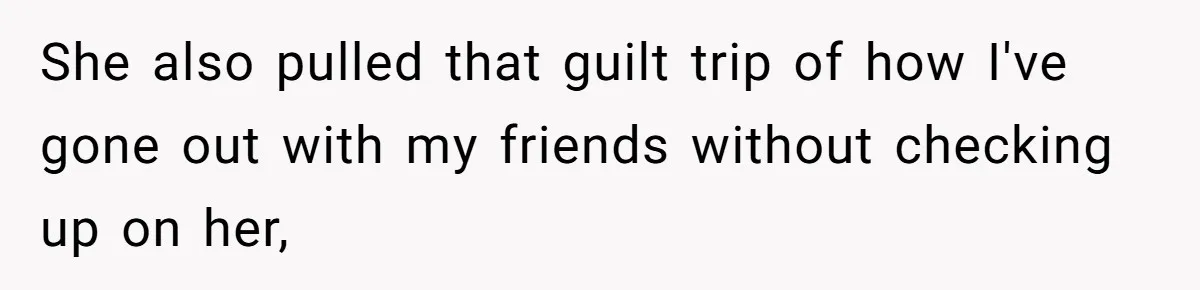 Boyfriend Plans Romantic Getaway For Two, Girlfriend Insists On Bringing Third Wheel Along She also pulled that guilt trip of how I've gone out with my friends without checking up on her,