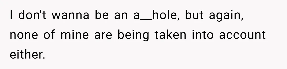 Boyfriend Plans Romantic Getaway For Two, Girlfriend Insists On Bringing Third Wheel Along I don't wanna be an a__hole, but again, none of mine are being taken into account either.