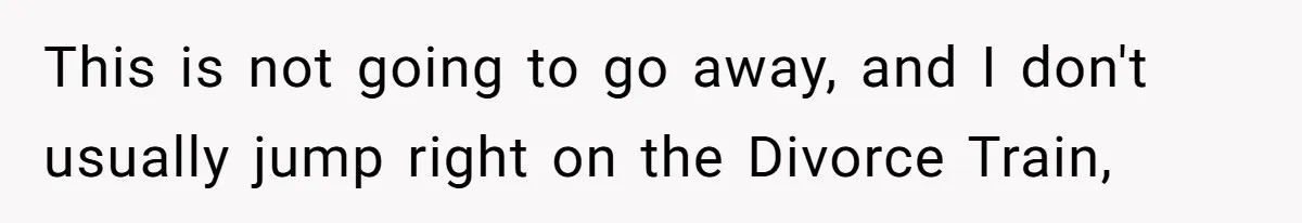 This is not going to go away, and I don't usually jump right on the Divorce Train,