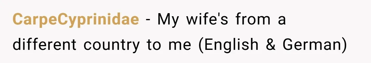 CarpeCyprinidae − My wife's from a different country to me (English & German)