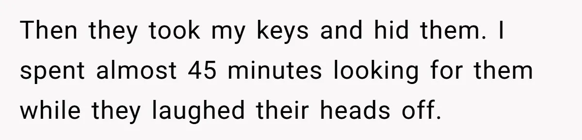 Brother Leaves Newlyweds Stranded On Honeymoon After Endless “Pranks” Cross The Line Then they took my keys and hid them. I spent almost 45 minutes looking for them while they laughed their heads off.