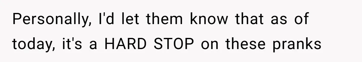 Brother Leaves Newlyweds Stranded On Honeymoon After Endless “Pranks” Cross The Line Personally, I'd let them know that as of today, it's a HARD STOP on these pranks