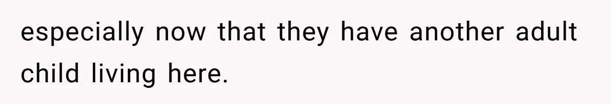 especially now that they have another adult child living here.