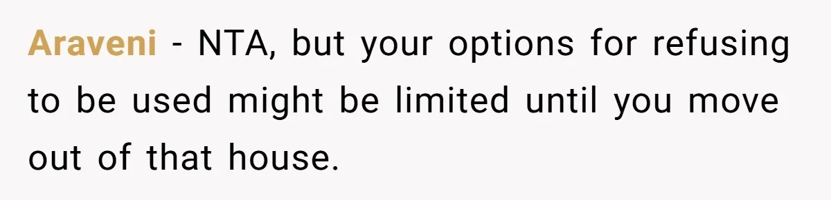 Araveni − NTA, but your options for refusing to be used might be limited until you move out of that house.