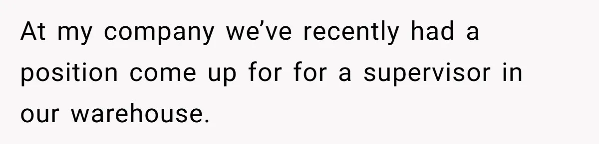 At my company we’ve recently had a position come up for for a supervisor in our warehouse.