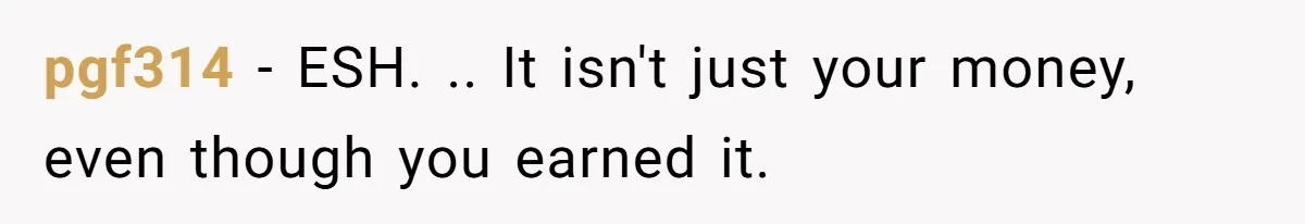 pgf314 − ESH. .. It isn't just your money, even though you earned it.