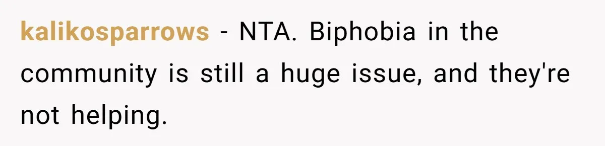 kalikosparrows − NTA. Biphobia in the community is still a huge issue, and they're not helping.