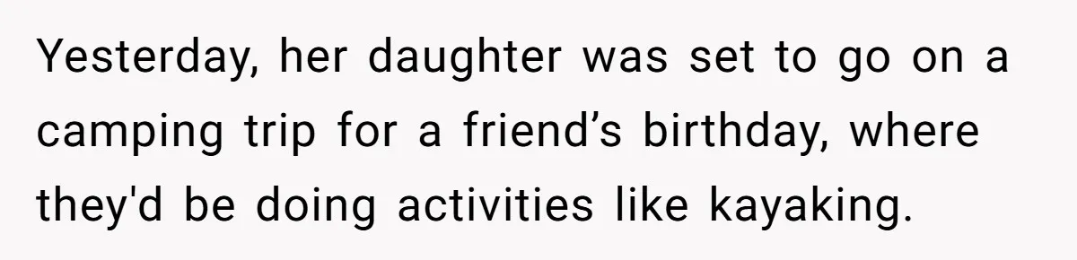 Man Refuses To Help Fiancée’s Daughter After Being Told “She’s Not Yours” Yesterday, her daughter was set to go on a camping trip for a friend’s birthday, where they'd be doing activities like kayaking.