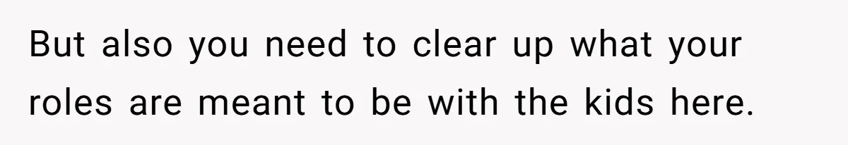 Man Refuses To Help Fiancée’s Daughter After Being Told “She’s Not Yours” But also you need to clear up what your roles are meant to be with the kids here.