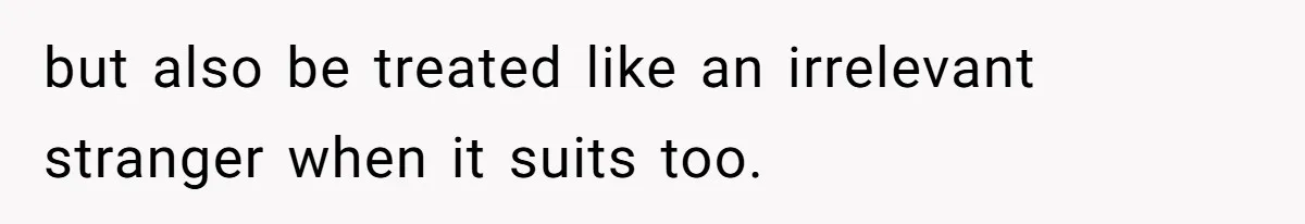 Man Refuses To Help Fiancée’s Daughter After Being Told “She’s Not Yours” but also be treated like an irrelevant stranger when it suits too.