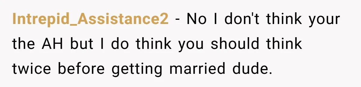 Man Refuses To Help Fiancée’s Daughter After Being Told “She’s Not Yours” Intrepid_Assistance2 − No I don't think your the AH but I do think you should think twice before getting married dude.