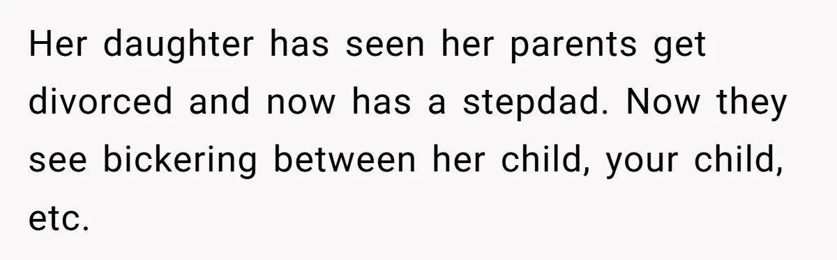 Man Refuses To Help Fiancée’s Daughter After Being Told “She’s Not Yours” Her daughter has seen her parents get divorced and now has a stepdad. Now they see bickering between her child, your child, etc.