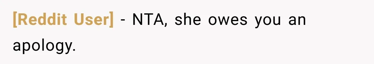 [Reddit User] − NTA, she owes you an apology.
