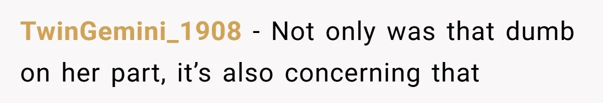 Man Refuses To Help Fiancée’s Daughter After Being Told “She’s Not Yours” TwinGemini_1908 − Not only was that dumb on her part, it’s also concerning that