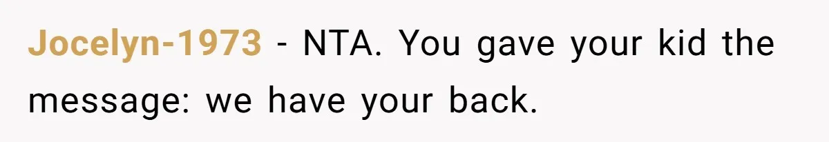 Jocelyn-1973 − NTA. You gave your kid the message: we have your back.