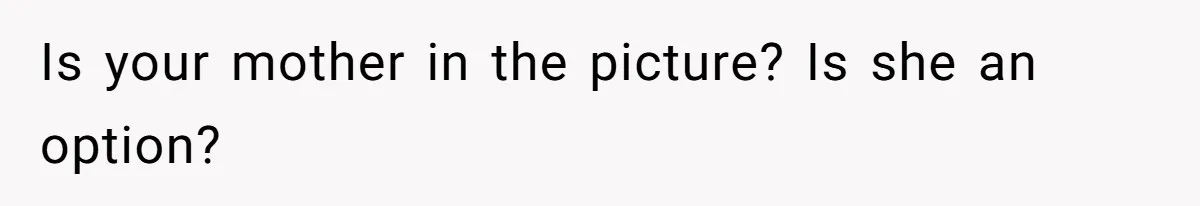 Is your mother in the picture? Is she an option?