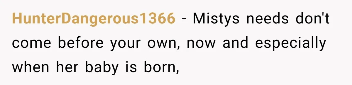 HunterDangerous1366 − Mistys needs don't come before your own, now and especially when her baby is born,