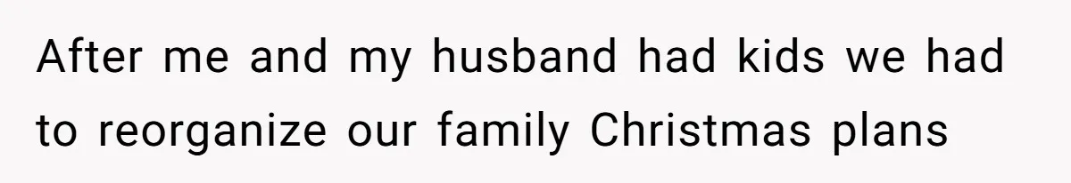 Woman Refuses To Cancel Hawaii Trip After Father-in-Law’s Death, Marriage Tensions Explode After me and my husband had kids we had to reorganize our family Christmas plans