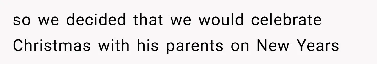 Woman Refuses To Cancel Hawaii Trip After Father-in-Law’s Death, Marriage Tensions Explode so we decided that we would celebrate Christmas with his parents on New Years
