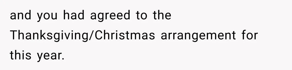 Woman Refuses To Cancel Hawaii Trip After Father-in-Law’s Death, Marriage Tensions Explode and you had agreed to the Thanksgiving/Christmas arrangement for this year.