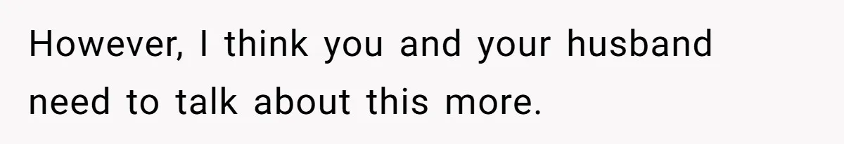 Woman Refuses To Cancel Hawaii Trip After Father-in-Law’s Death, Marriage Tensions Explode However, I think you and your husband need to talk about this more.