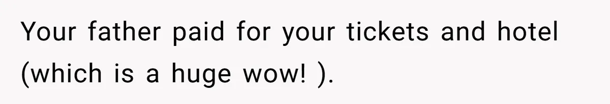 Woman Refuses To Cancel Hawaii Trip After Father-in-Law’s Death, Marriage Tensions Explode Your father paid for your tickets and hotel (which is a huge wow! ).