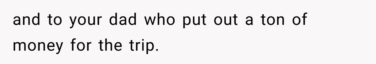 Woman Refuses To Cancel Hawaii Trip After Father-in-Law’s Death, Marriage Tensions Explode and to your dad who put out a ton of money for the trip.